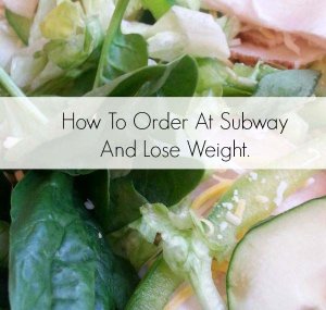 Blog Image: How To Eat At Subway and Lose Weight